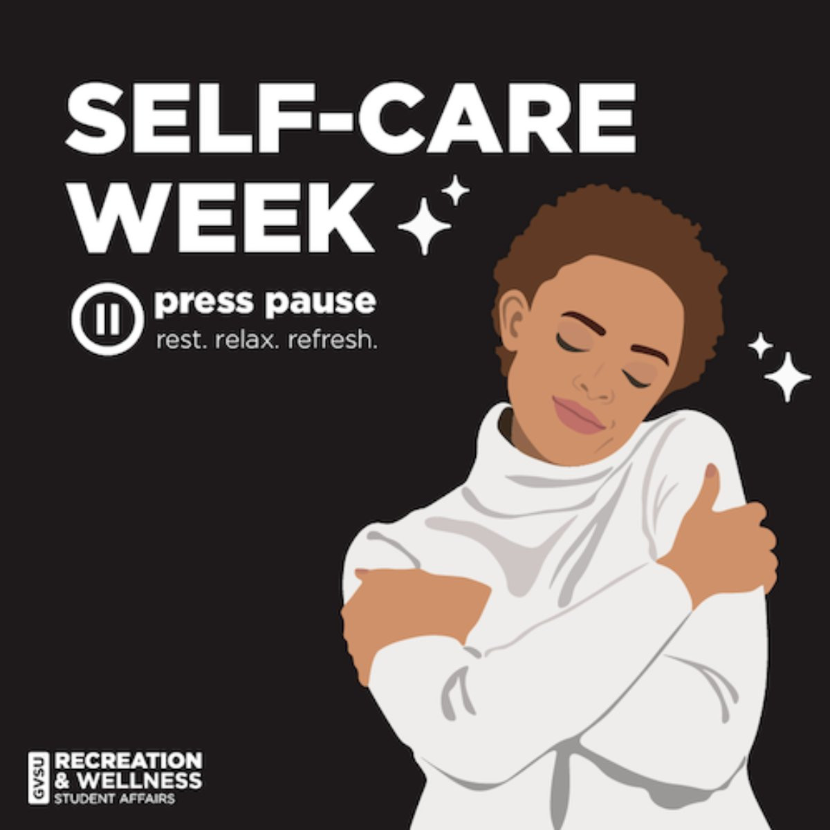 A person hugging herself with text that says Self-Care Week with a Pause sign and Press Pause Rest. Relax. Refresh. and the GVSU RecWell logo in the bottom right corner