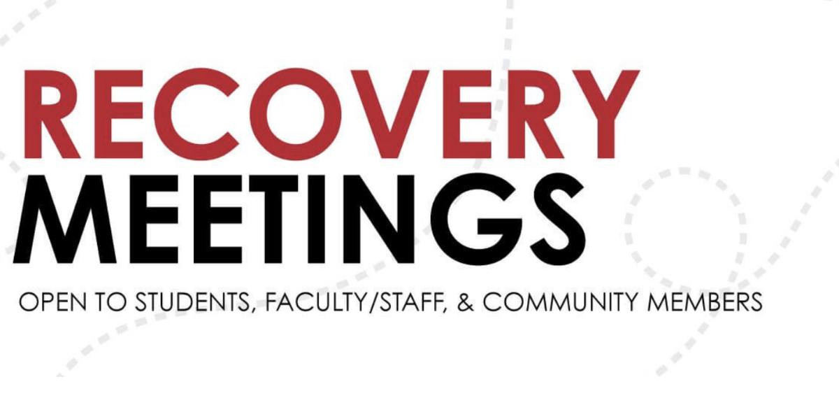 A graphic that has the wording Recovery Meetings: Open to students, faculty/staff and community members