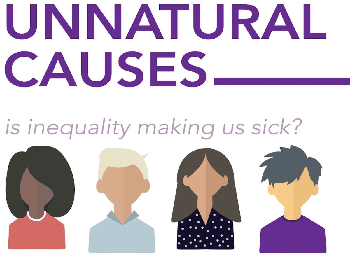 Unnatural Causes; is inequality making us sick? a social justice series