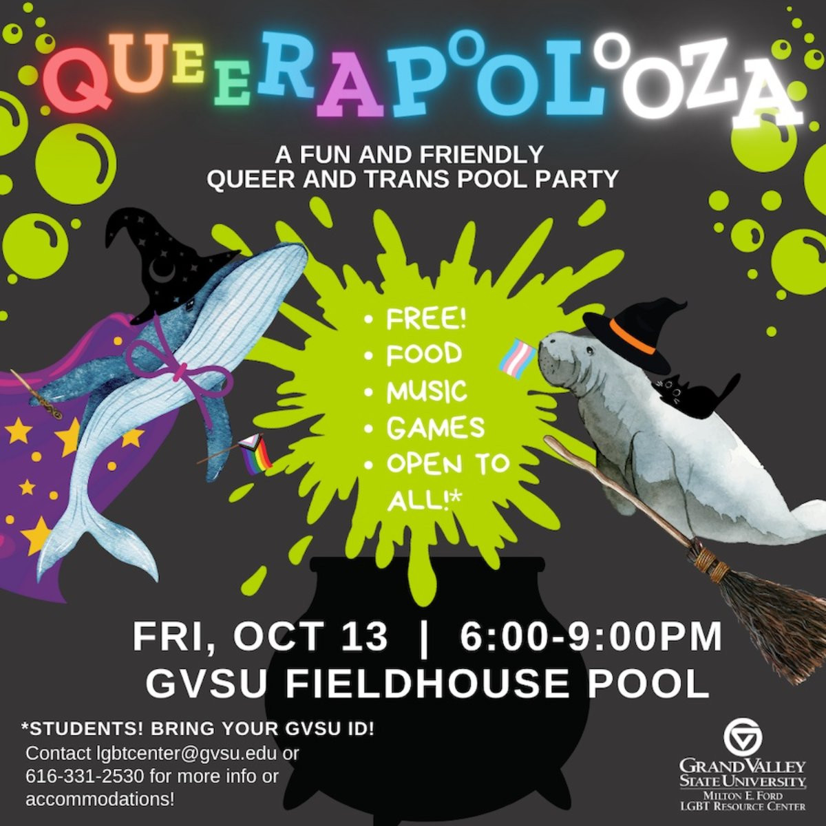 A fun and colorful graphic that with a whale and walrus wearing a cape and hat. Text that reads: Queerapoolooza, A fun and Friendly Queer and Trans Pool Party, Friday October 13 6-9pm GVSU fieldhouse pool, Free food, music, games, open to all. Smaller tex