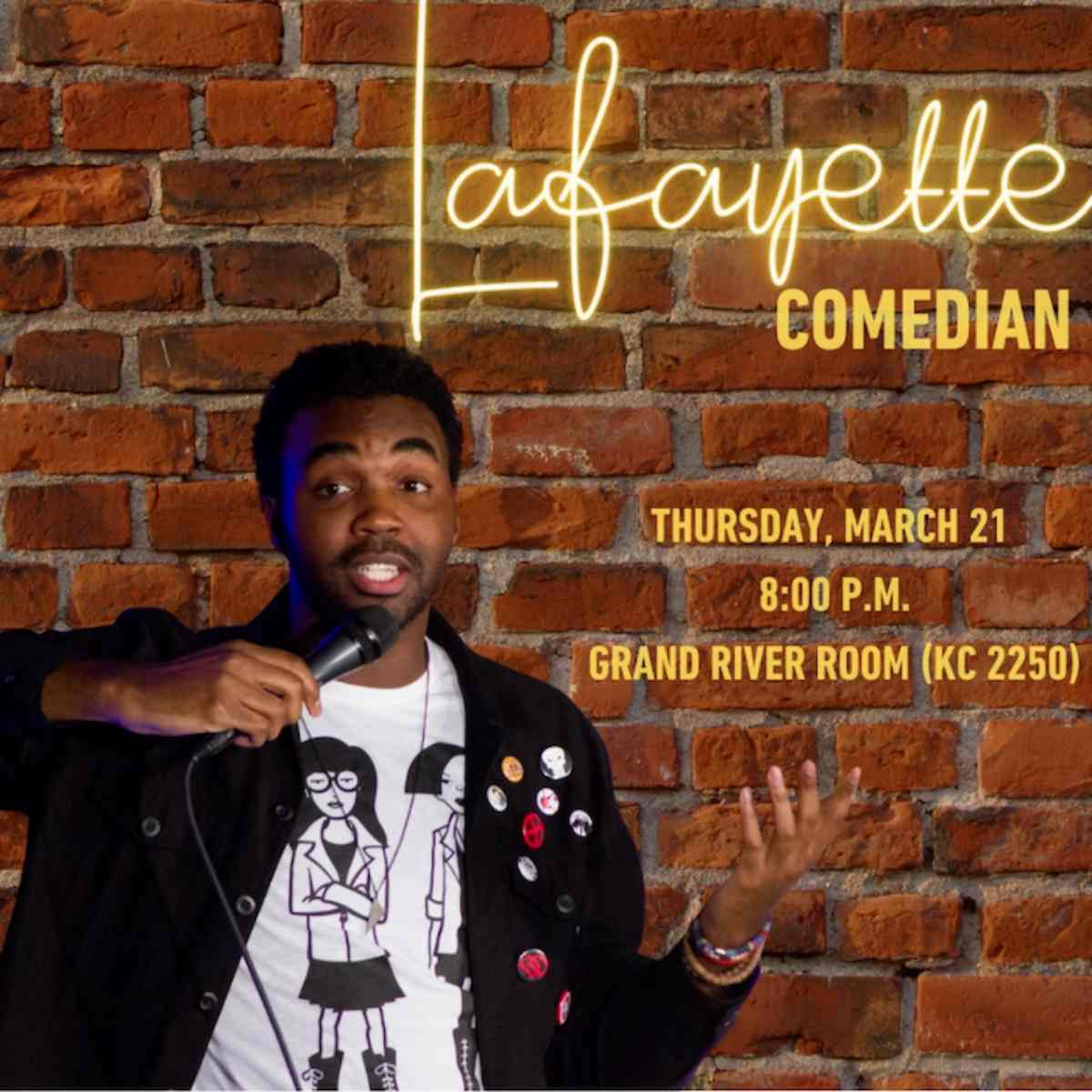 Comedian Lafayette with text that reads in cursive Lafayette and regular text that says Comedian Thursday March 21 at 8 pm in the Grand River Room (KC 2250)