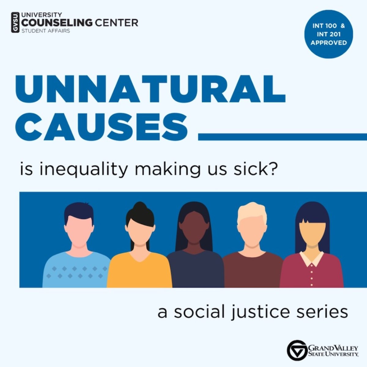 A graphic with a light blue background that has a group of people on it and text that reads "Unnatural Causes is inequality making us sick? a social justice series" and in the top right corner a circle with text that reads "INT 100 & INT 201 approved"
