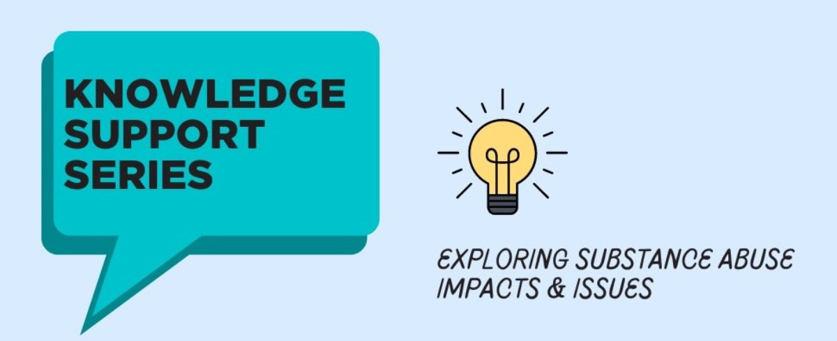 Knowledge Support Series; Exploring substance abuse impacts & issues